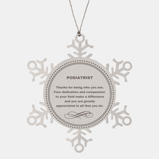 Podiatrist Snowflake Ornament - Thanks for being who you are - Birthday Christmas Jewelry Gifts Coworkers Colleague Boss