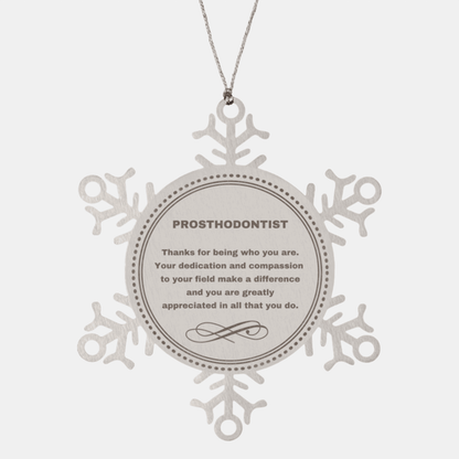Prosthodontist Snowflake Ornament - Thanks for being who you are - Birthday Christmas Jewelry Gifts Coworkers Colleague Boss