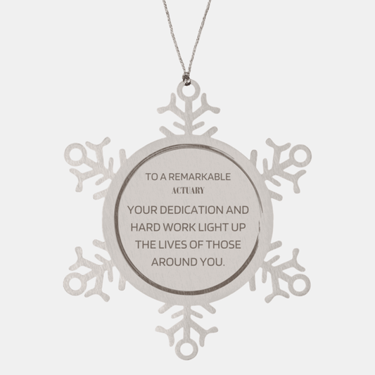 Remarkable Actuary Gifts, Your dedication and hard work, Inspirational Birthday Christmas Unique Snowflake Ornament For Actuary, Coworkers, Men, Women, Friends