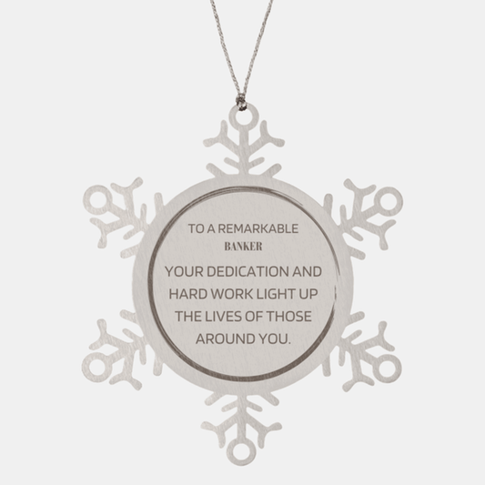 Remarkable Banker Gifts, Your dedication and hard work, Inspirational Birthday Christmas Unique Snowflake Ornament For Banker, Coworkers, Men, Women, Friends