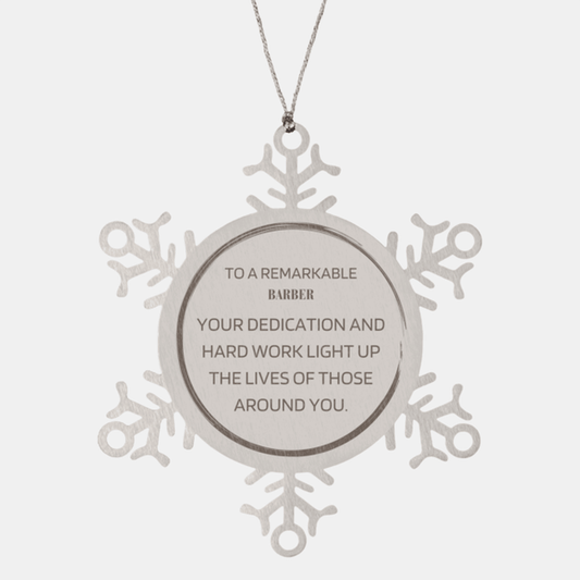Remarkable Barber Gifts, Your dedication and hard work, Inspirational Birthday Christmas Unique Snowflake Ornament For Barber, Coworkers, Men, Women, Friends