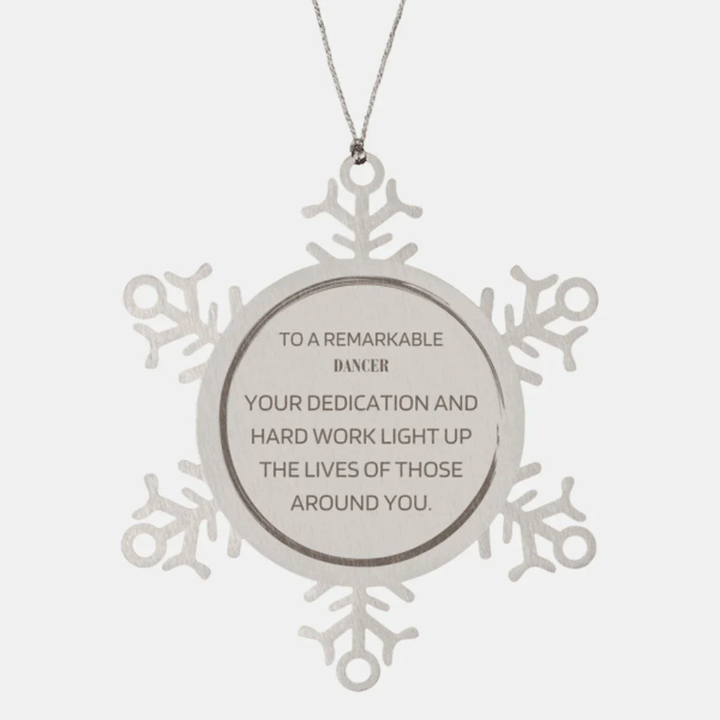 Remarkable Dancer Gifts, Your dedication and hard work, Inspirational Birthday Christmas Unique Snowflake Ornament For Dancer, Coworkers, Men, Women, Friends