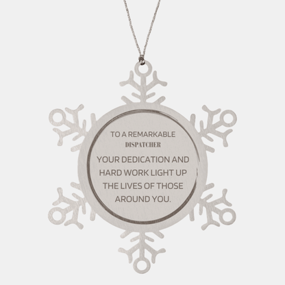 Remarkable Dispatcher Gifts, Your dedication and hard work, Inspirational Birthday Christmas Unique Snowflake Ornament For Dispatcher, Coworkers, Men, Women, Friends