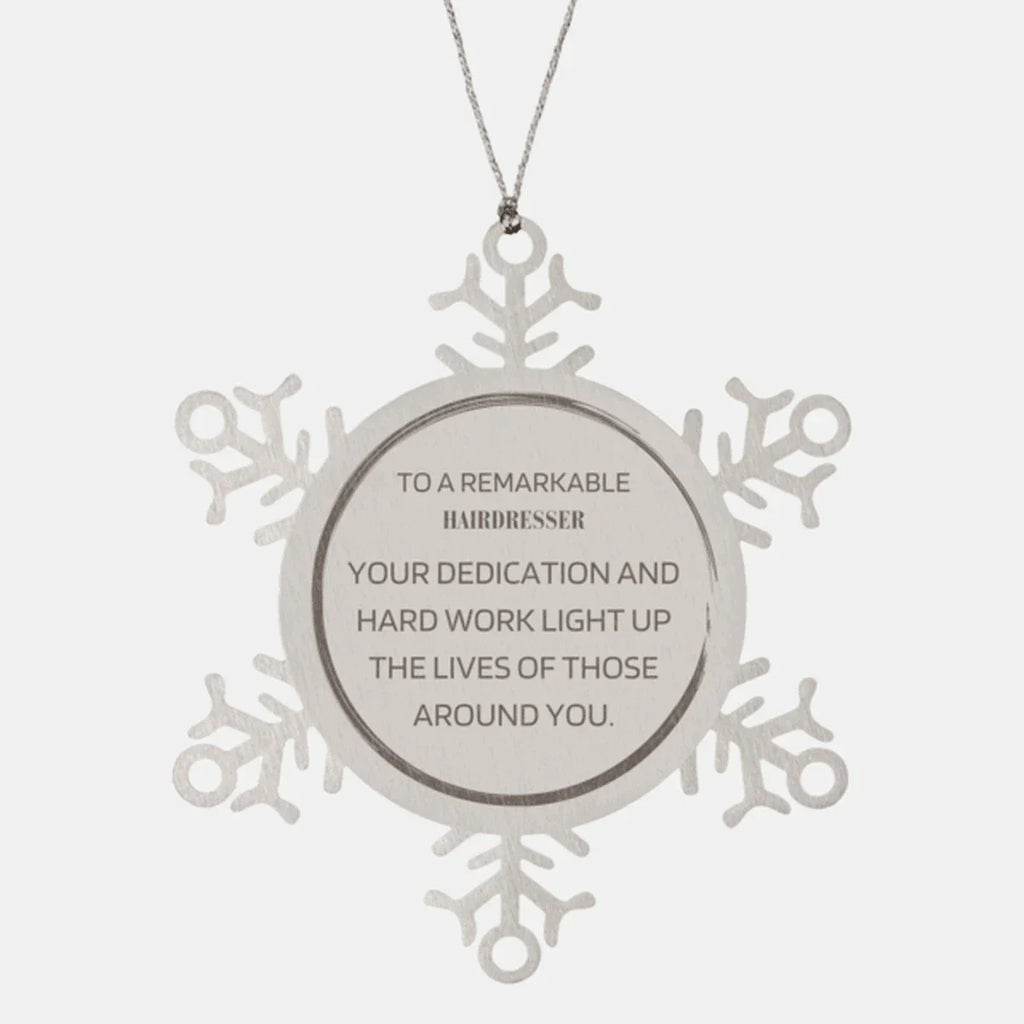 Remarkable Hairdresser Gifts, Your dedication and hard work, Inspirational Birthday Christmas Unique Snowflake Ornament For Hairdresser, Coworkers, Men, Women, Friends