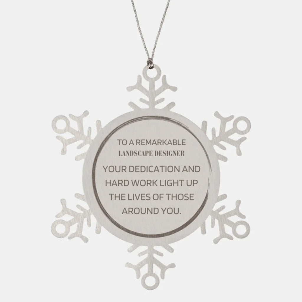 Remarkable Landscape Designer Gifts, Your dedication and hard work, Inspirational Birthday Christmas Unique Snowflake Ornament For Landscape Designer, Coworkers, Men, Women, Friends