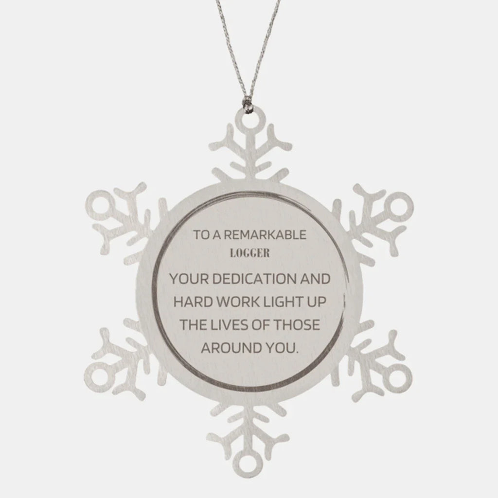 Remarkable Logger Gifts, Your dedication and hard work, Inspirational Birthday Christmas Unique Snowflake Ornament For Logger, Coworkers, Men, Women, Friends