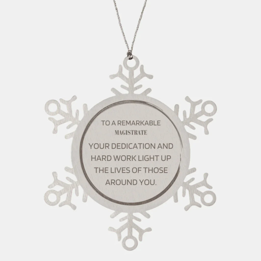 Remarkable Magistrate Gifts, Your dedication and hard work, Inspirational Birthday Christmas Unique Snowflake Ornament For Magistrate, Coworkers, Men, Women, Friends