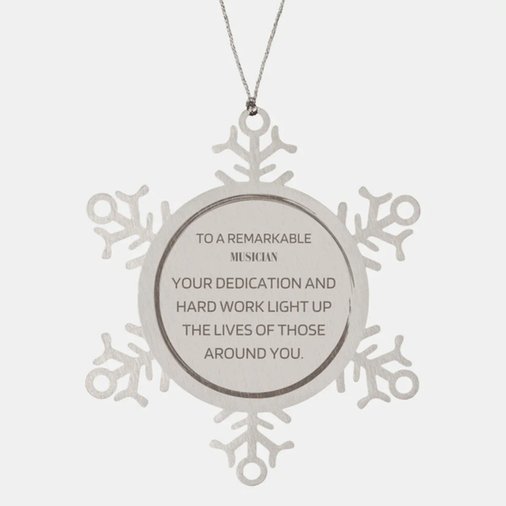 Remarkable Musician Gifts, Your dedication and hard work, Inspirational Birthday Christmas Unique Snowflake Ornament For Musician, Coworkers, Men, Women, Friends