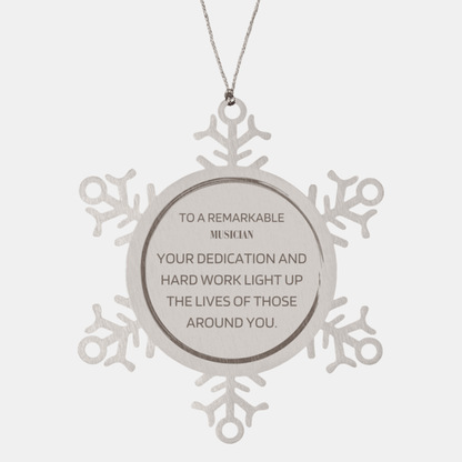 Remarkable Musician Gifts, Your dedication and hard work, Inspirational Birthday Christmas Unique Snowflake Ornament For Musician, Coworkers, Men, Women, Friends