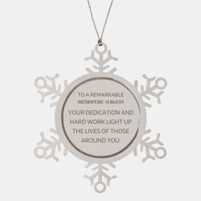 Remarkable Orthopedic Surgeon Gifts, Your dedication and hard work, Inspirational Birthday Christmas Unique Snowflake Ornament For Orthopedic Surgeon, Coworkers, Men, Women, Friends