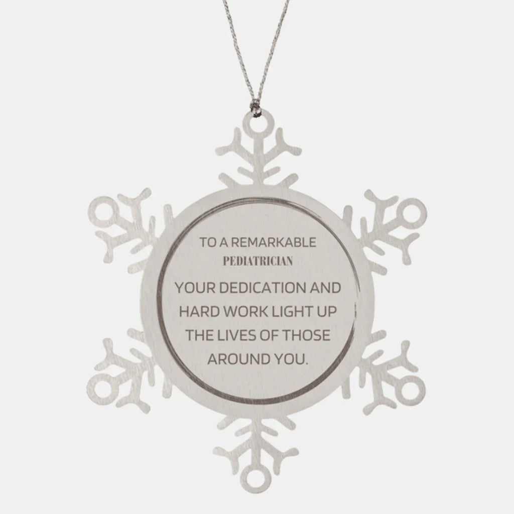 Remarkable Pediatrician Gifts, Your dedication and hard work, Inspirational Birthday Christmas Unique Snowflake Ornament For Pediatrician, Coworkers, Men, Women, Friends