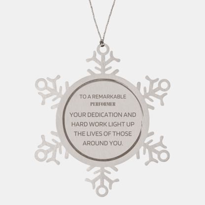 Remarkable Performer Gifts, Your dedication and hard work, Inspirational Birthday Christmas Unique Snowflake Ornament For Performer, Coworkers, Men, Women, Friends