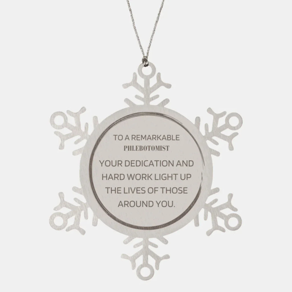 Remarkable Phlebotomist Gifts, Your dedication and hard work, Inspirational Birthday Christmas Unique Snowflake Ornament For Phlebotomist, Coworkers, Men, Women, Friends