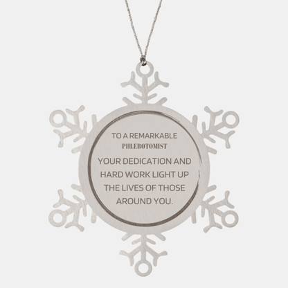 Remarkable Phlebotomist Gifts, Your dedication and hard work, Inspirational Birthday Christmas Unique Snowflake Ornament For Phlebotomist, Coworkers, Men, Women, Friends