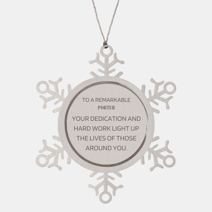 Remarkable Porter Gifts, Your dedication and hard work, Inspirational Birthday Christmas Unique Snowflake Ornament For Porter, Coworkers, Men, Women, Friends