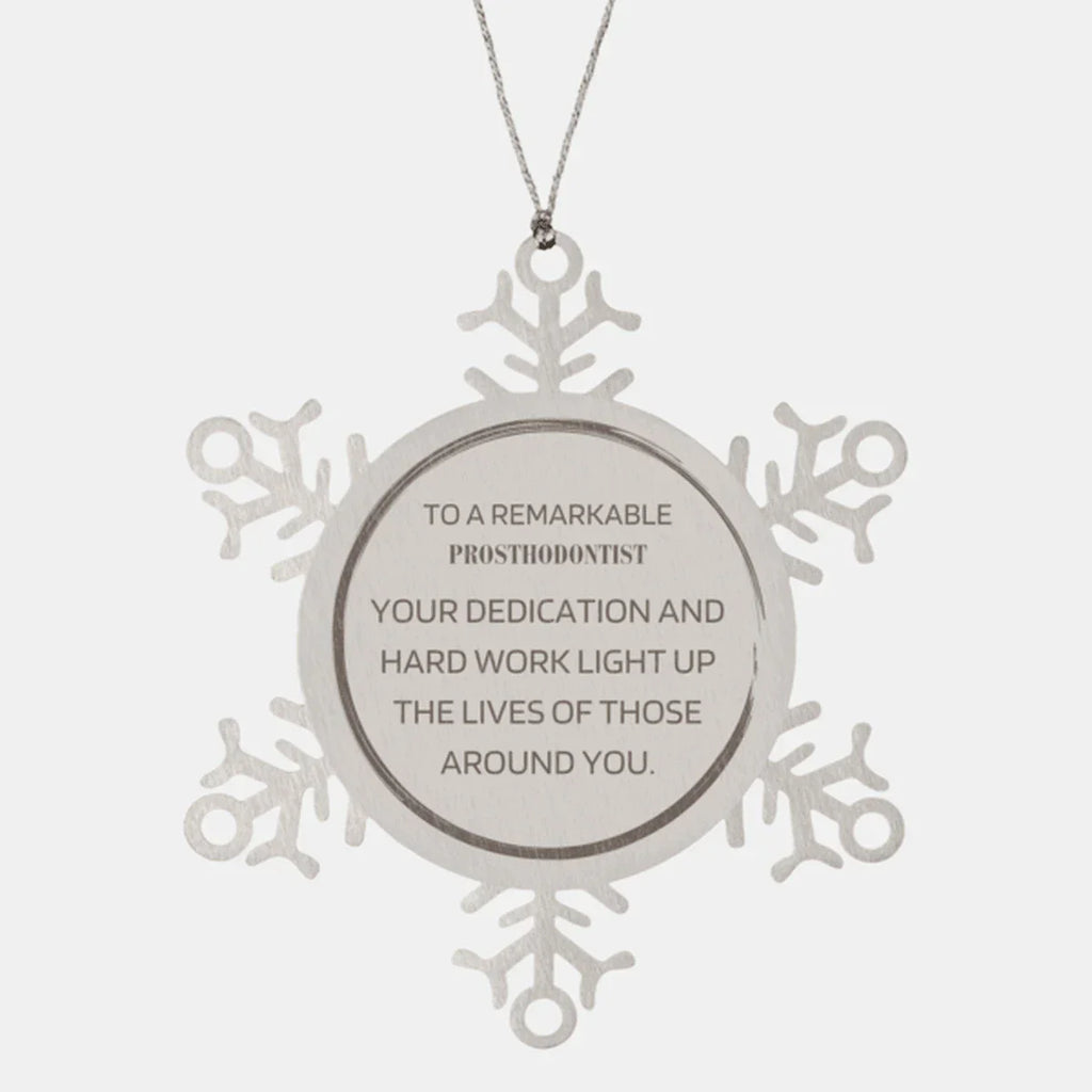 Remarkable Prosthodontist Gifts, Your dedication and hard work, Inspirational Birthday Christmas Unique Snowflake Ornament For Prosthodontist, Coworkers, Men, Women, Friends