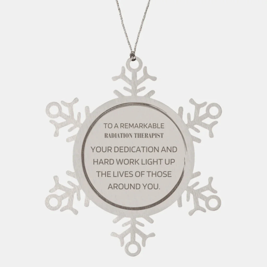 Remarkable Radiation Therapist Gifts, Your dedication and hard work, Inspirational Birthday Christmas Unique Snowflake Ornament For Radiation Therapist, Coworkers, Men, Women, Friends
