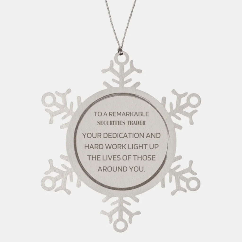 Remarkable Securities Trader Gifts, Your dedication and hard work, Inspirational Birthday Christmas Unique Snowflake Ornament For Securities Trader, Coworkers, Men, Women, Friends