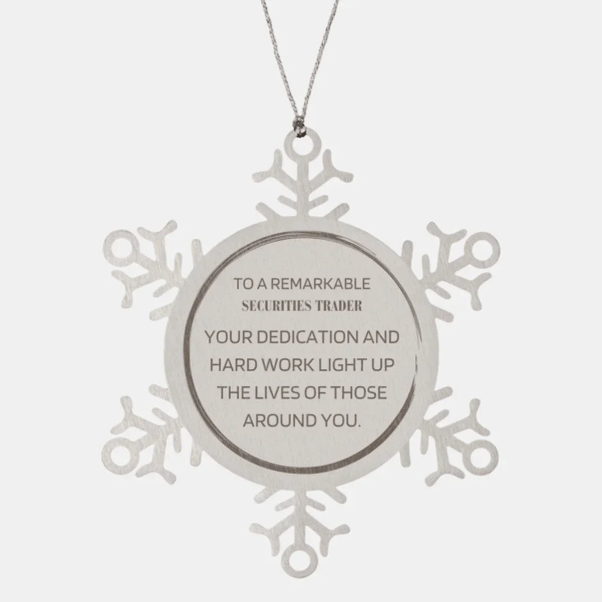 Remarkable Securities Trader Gifts, Your dedication and hard work, Inspirational Birthday Christmas Unique Snowflake Ornament For Securities Trader, Coworkers, Men, Women, Friends