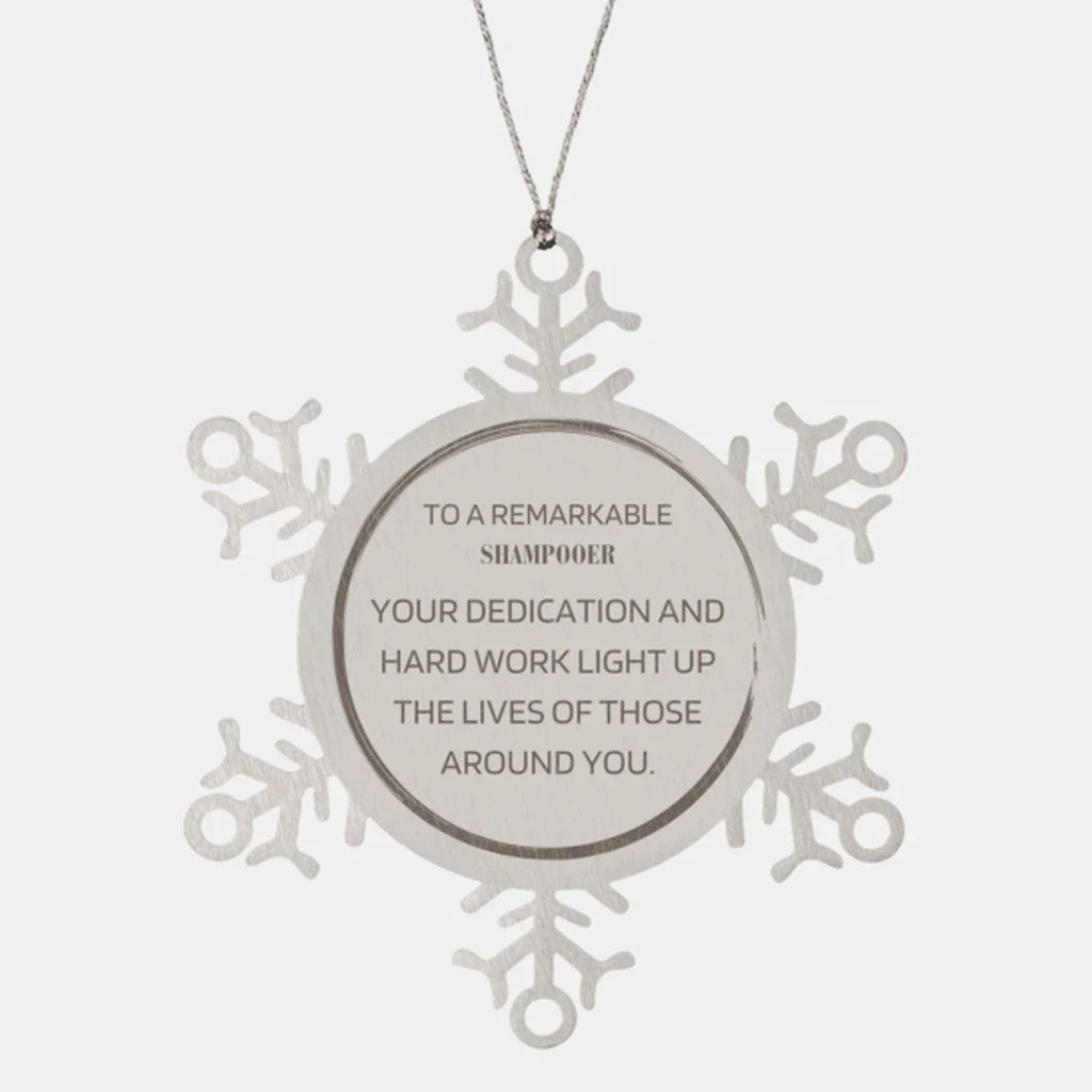 Remarkable Shampooer Gifts, Your dedication and hard work, Inspirational Birthday Christmas Unique Snowflake Ornament For Shampooer, Coworkers, Men, Women, Friends