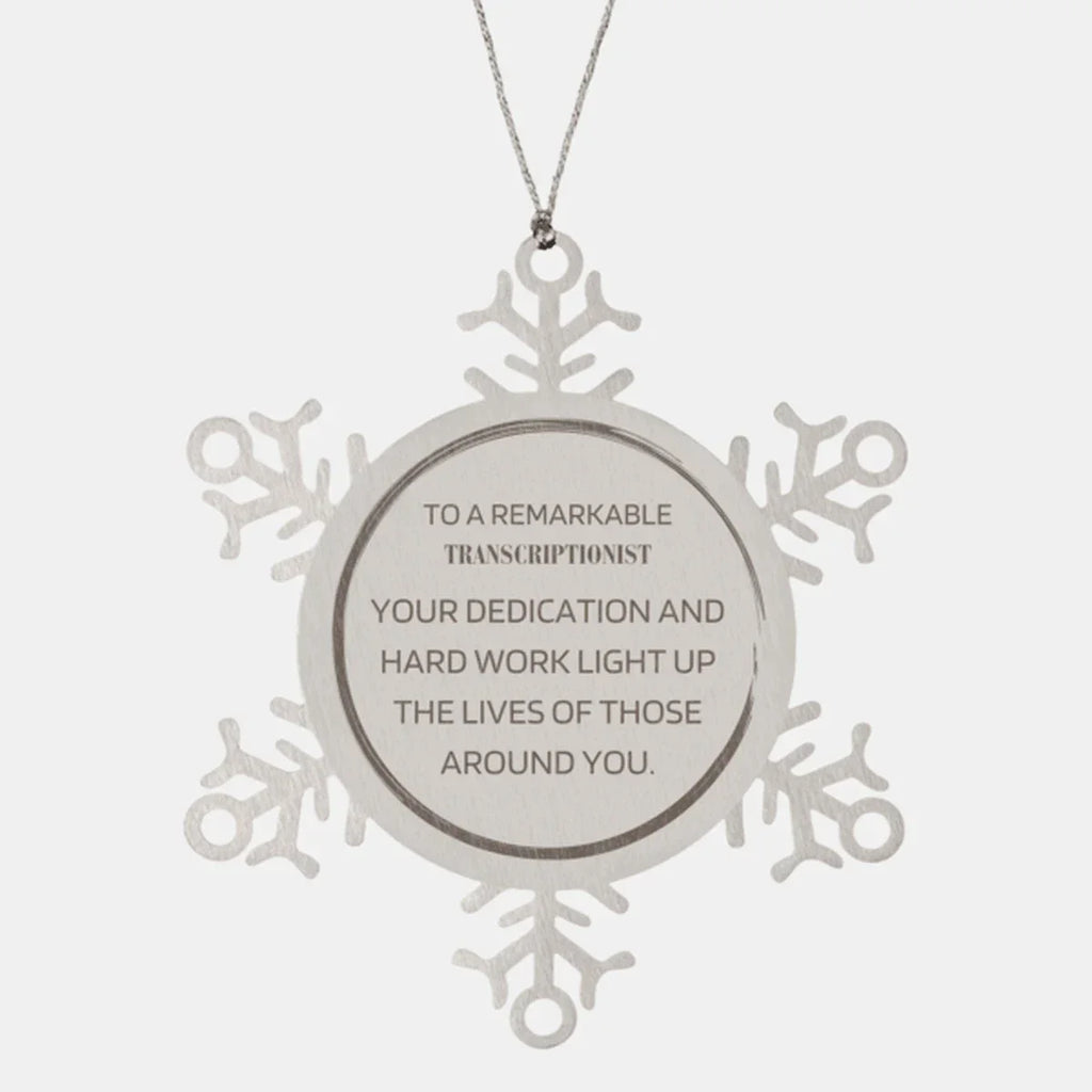 Remarkable Transcriptionist Gifts, Your dedication and hard work, Inspirational Birthday Christmas Unique Snowflake Ornament For Transcriptionist, Coworkers, Men, Women, Friends
