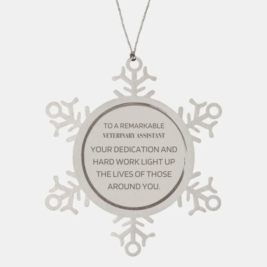 Remarkable Veterinary Assistant Gifts, Your dedication and hard work, Inspirational Birthday Christmas Unique Snowflake Ornament For Veterinary Assistant, Coworkers, Men, Women, Friends