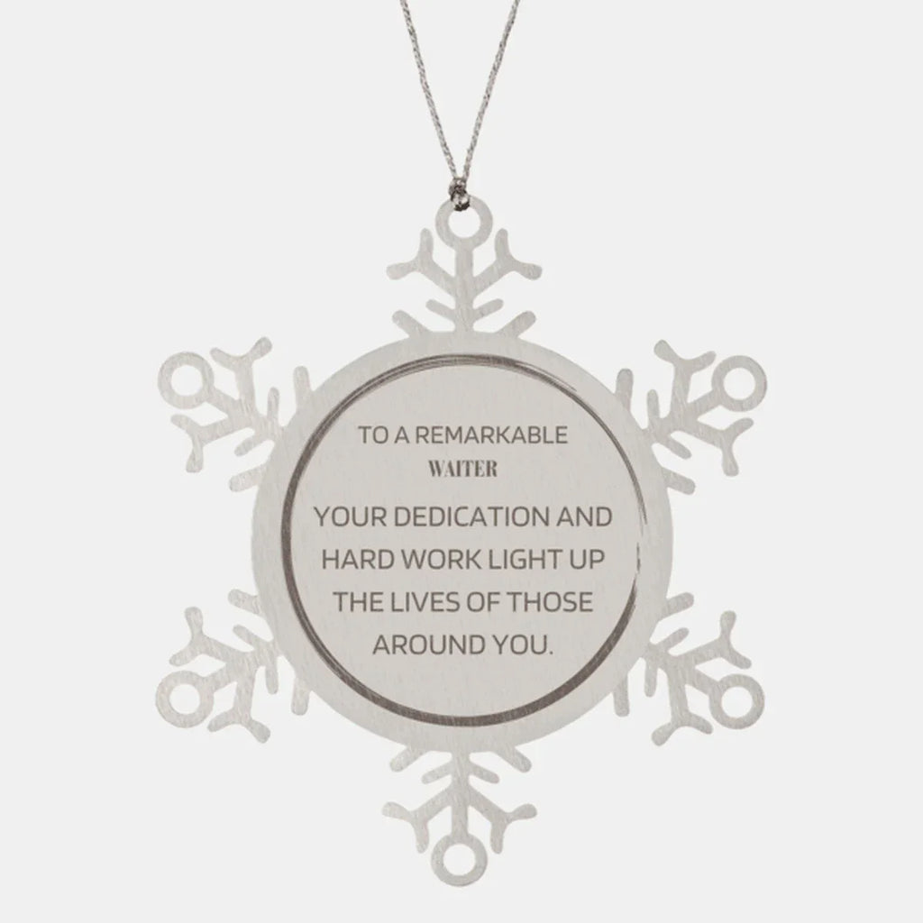 Remarkable Waiter Gifts, Your dedication and hard work, Inspirational Birthday Christmas Unique Snowflake Ornament For Waiter, Coworkers, Men, Women, Friends