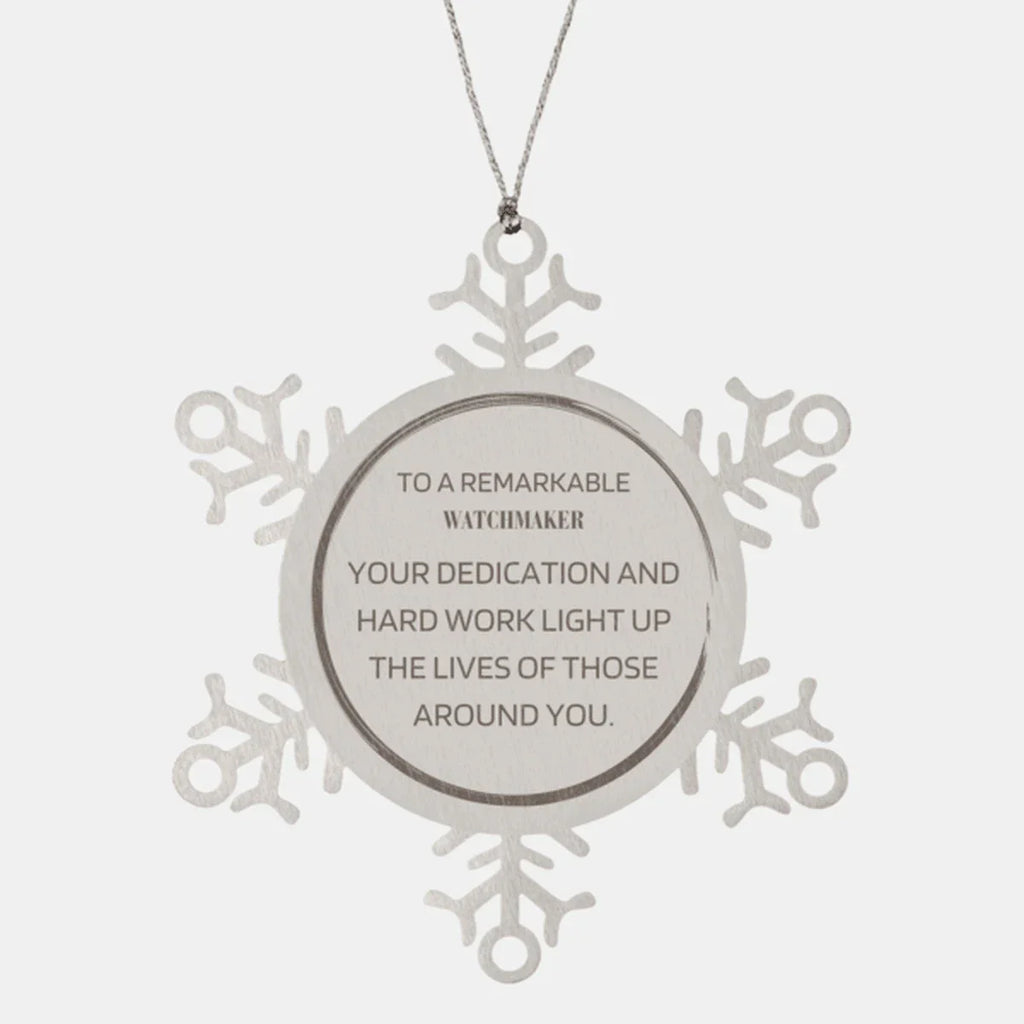 Remarkable Watchmaker Gifts, Your dedication and hard work, Inspirational Birthday Christmas Unique Snowflake Ornament For Watchmaker, Coworkers, Men, Women, Friends