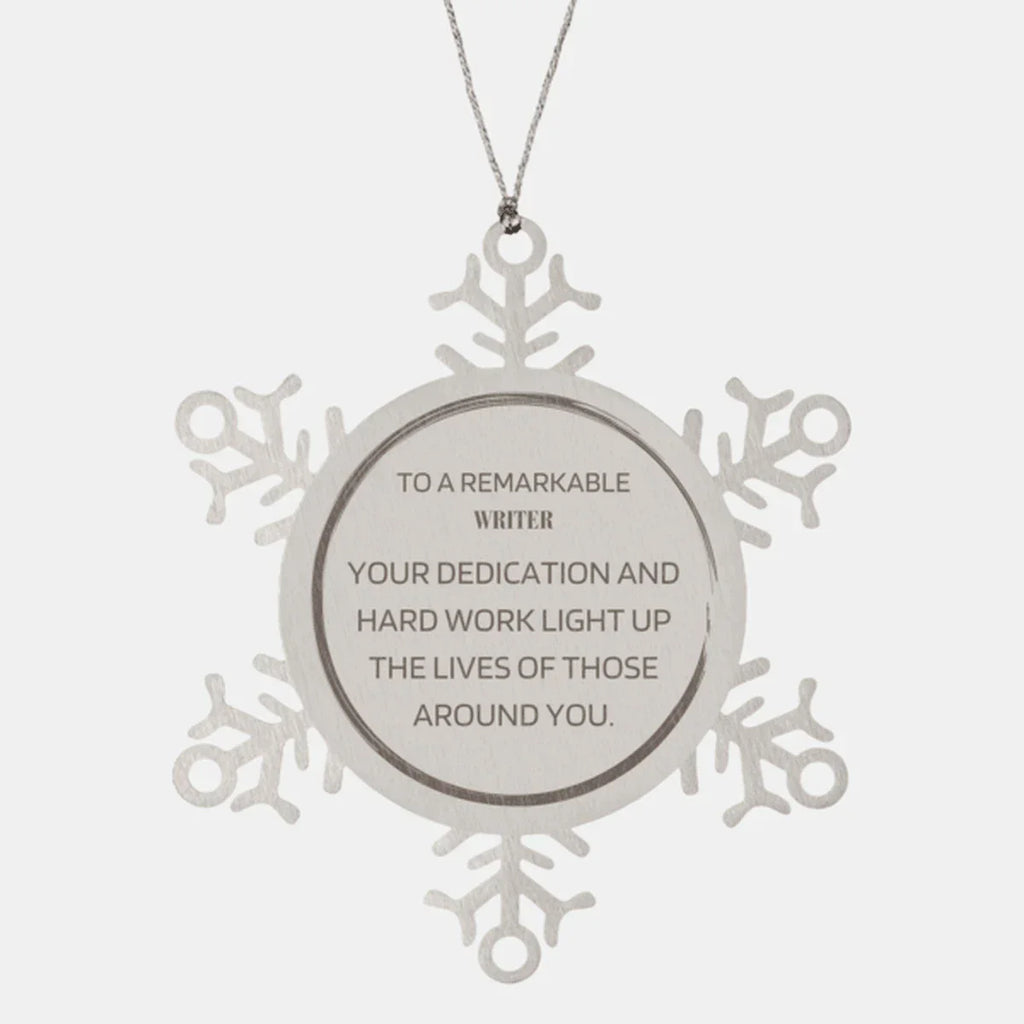 Remarkable Writer Gifts, Your dedication and hard work, Inspirational Birthday Christmas Unique Snowflake Ornament For Writer, Coworkers, Men, Women, Friends