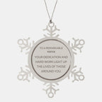 Remarkable Writer Gifts, Your dedication and hard work, Inspirational Birthday Christmas Unique Snowflake Ornament For Writer, Coworkers, Men, Women, Friends