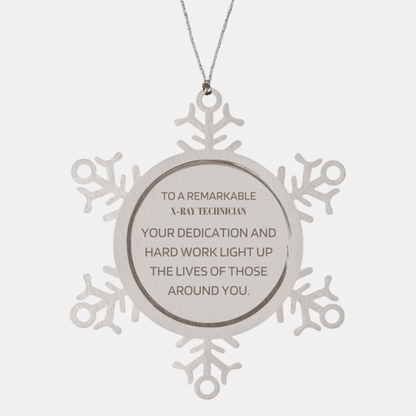 Remarkable X-Ray Technician Gifts, Your dedication and hard work, Inspirational Birthday Christmas Unique Snowflake Ornament For X-Ray Technician, Coworkers, Men, Women, Friends