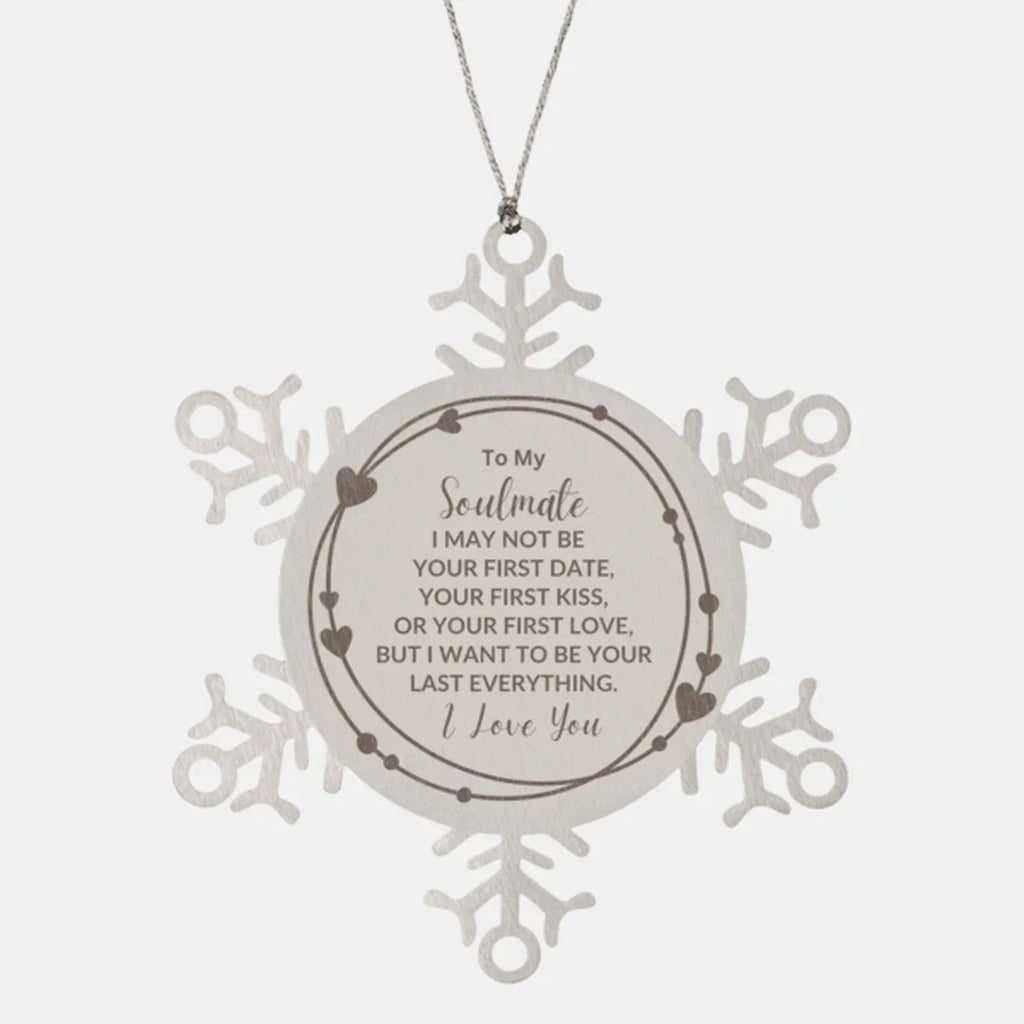 Romantic Soulmate Snowflake Engraved Ornament - I Want to be Your Last Everything - Birthday, Christmas Holiday, Valentine Gifts