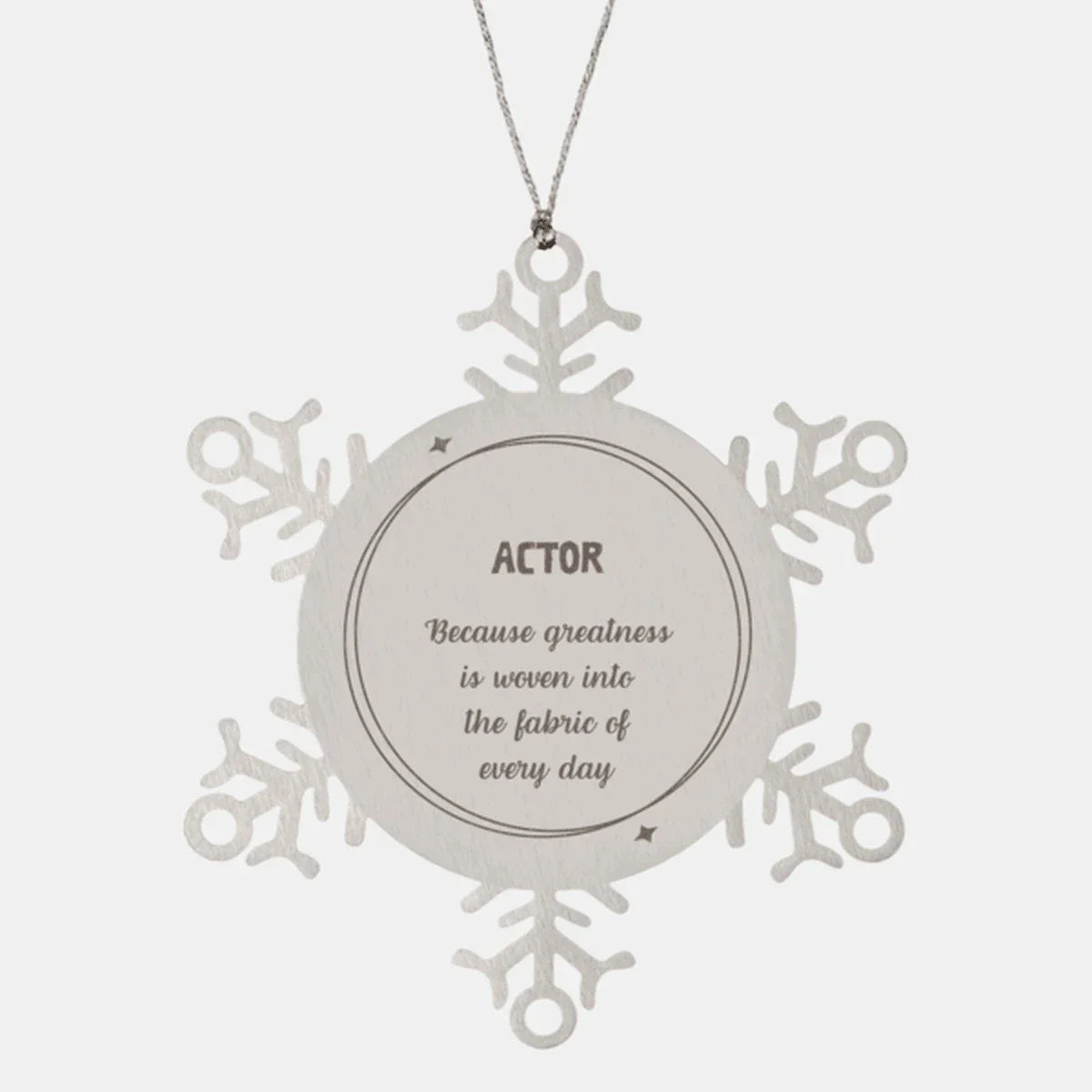 Sarcastic Actor Snowflake Ornament Gifts, Christmas Holiday Gifts for Actor Ornament, Actor: Because greatness is woven into the fabric