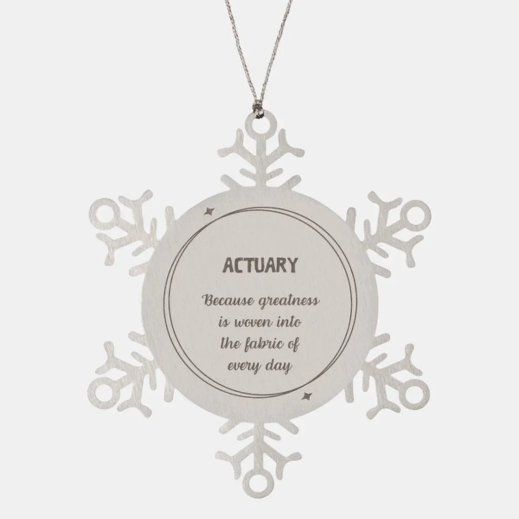 Sarcastic Actuary Snowflake Ornament Gifts, Christmas Holiday Gifts for Actuary Ornament, Actuary: Because greatness is woven into the fabric