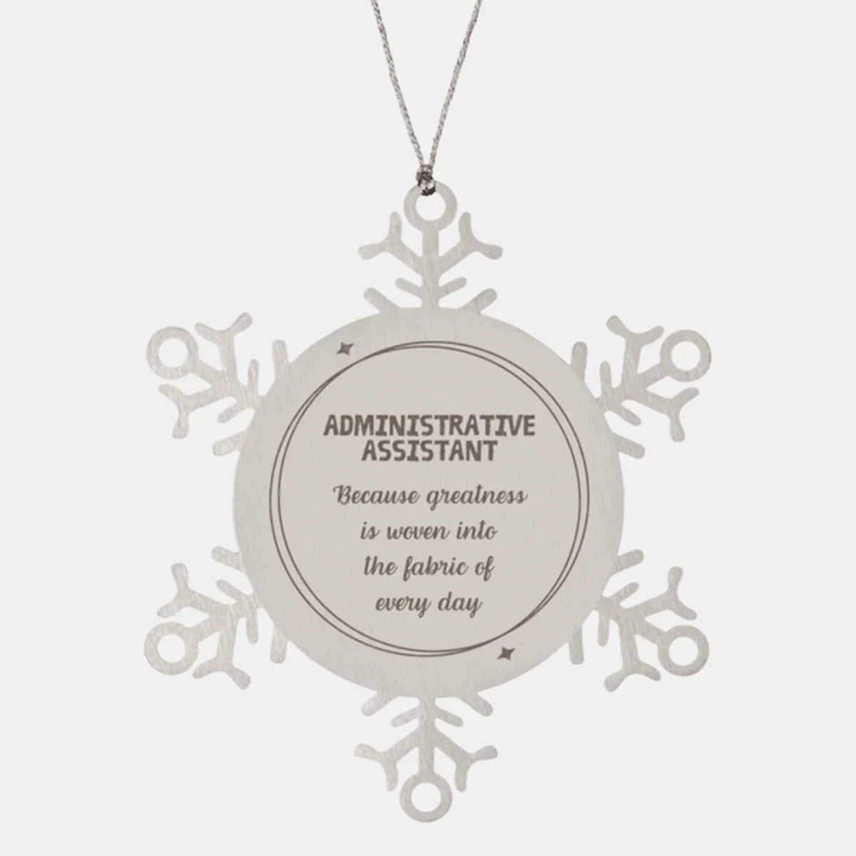 Sarcastic Administrative Assistant Snowflake Ornament Gifts, Christmas Holiday Gifts for Administrative Assistant Ornament, Administrative Assistant: Because greatness is woven into the fabric