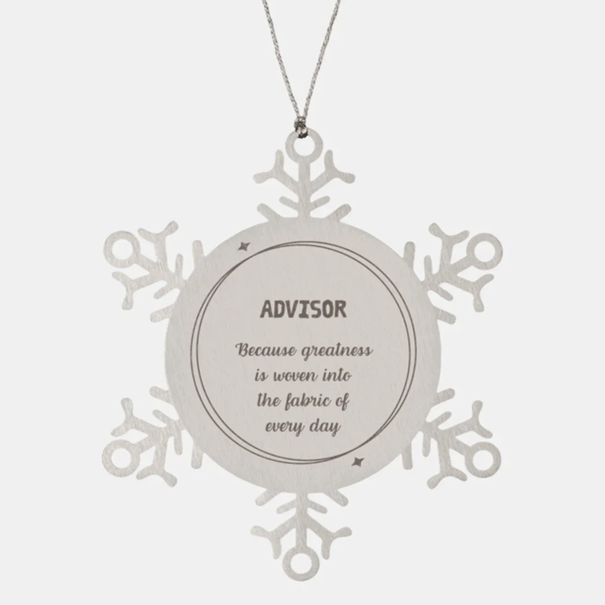 Sarcastic Advisor Snowflake Ornament Gifts, Christmas Holiday Gifts for Advisor Ornament, Advisor: Because greatness is woven into the fabric