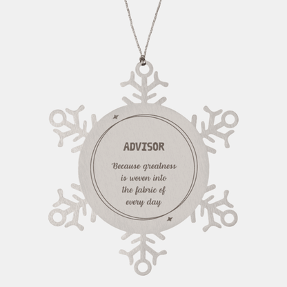 Sarcastic Advisor Snowflake Ornament Gifts, Christmas Holiday Gifts for Advisor Ornament, Advisor: Because greatness is woven into the fabric of every day, Coworkers, Friends