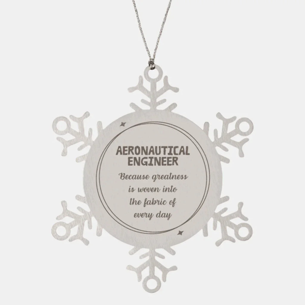 Sarcastic Aeronautical Engineer Snowflake Ornament Gifts, Christmas Holiday Gifts for Aeronautical Engineer Ornament, Aeronautical Engineer: Because greatness is woven into the fabric