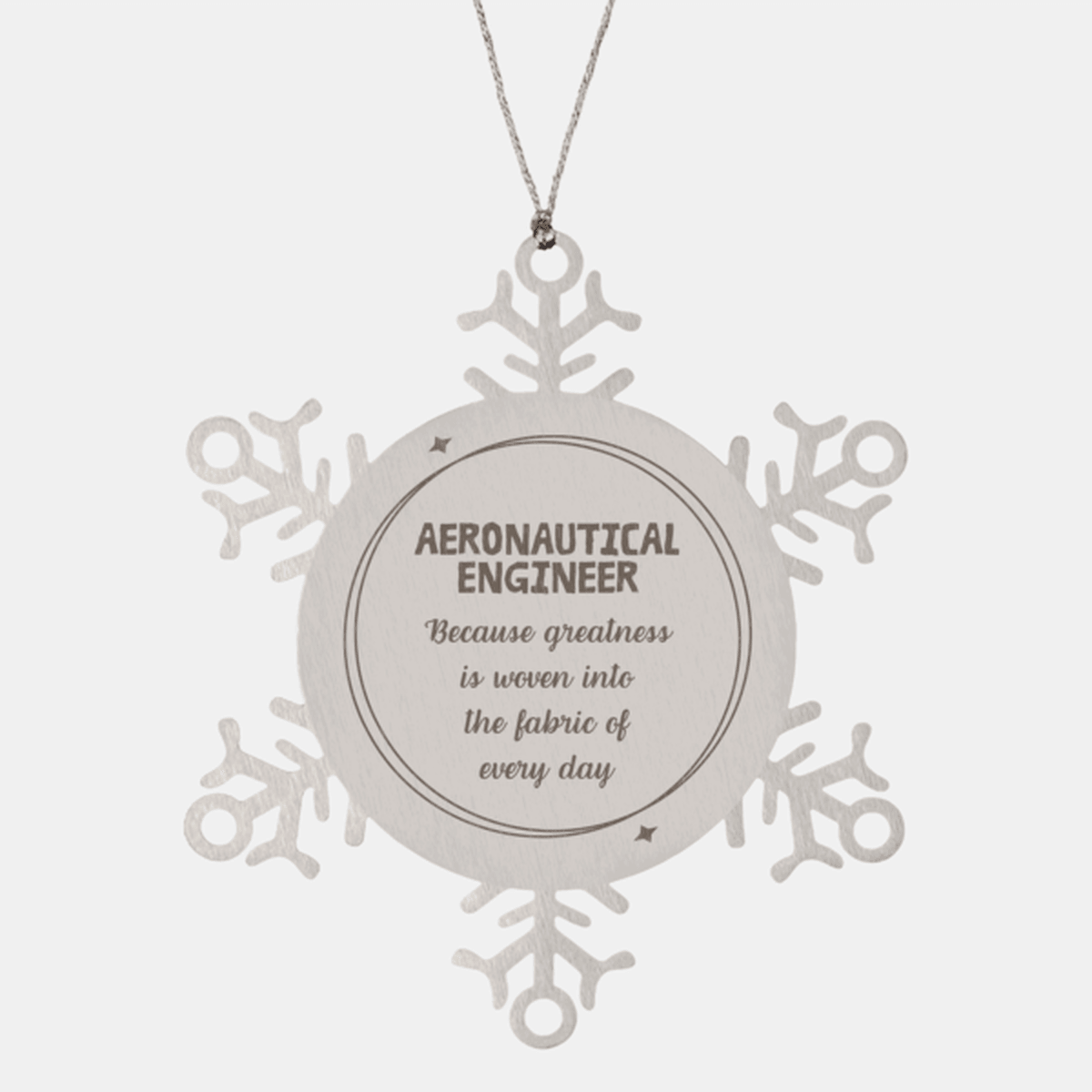 Sarcastic Aeronautical Engineer Snowflake Ornament Gifts, Christmas Holiday Gifts for Aeronautical Engineer Ornament, Aeronautical Engineer: Because greatness is woven into the fabric of every day, Coworkers, Friends