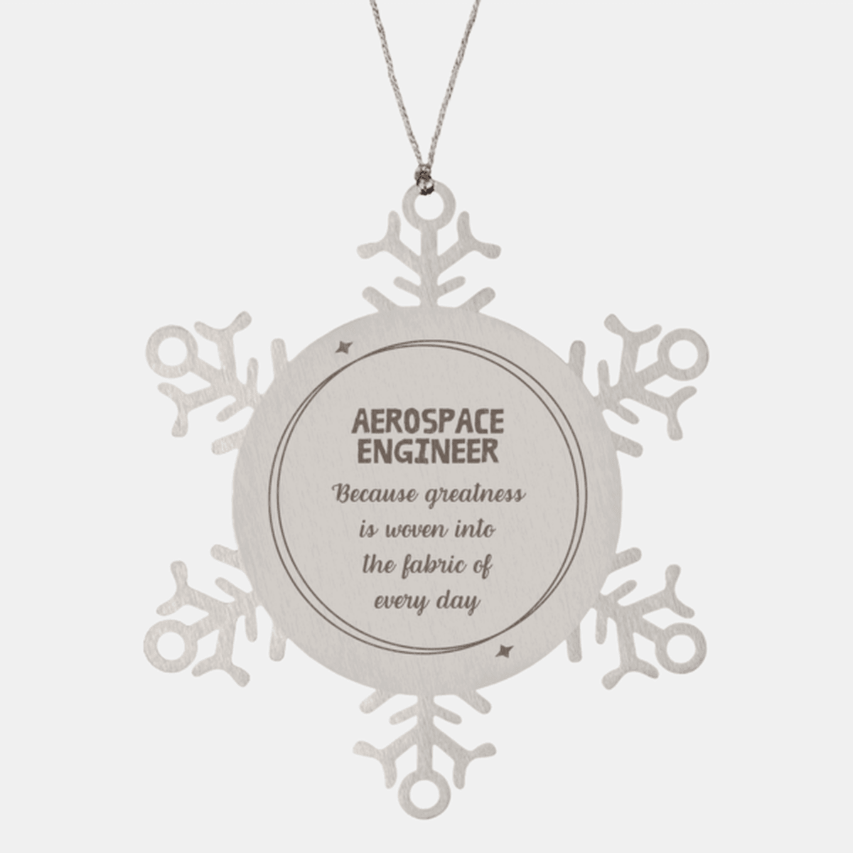 Sarcastic Aerospace Engineer Snowflake Ornament Gifts, Christmas Holiday Gifts for Aerospace Engineer Ornament, Aerospace Engineer: Because greatness is woven into the fabric of every day, Coworkers, Friends
