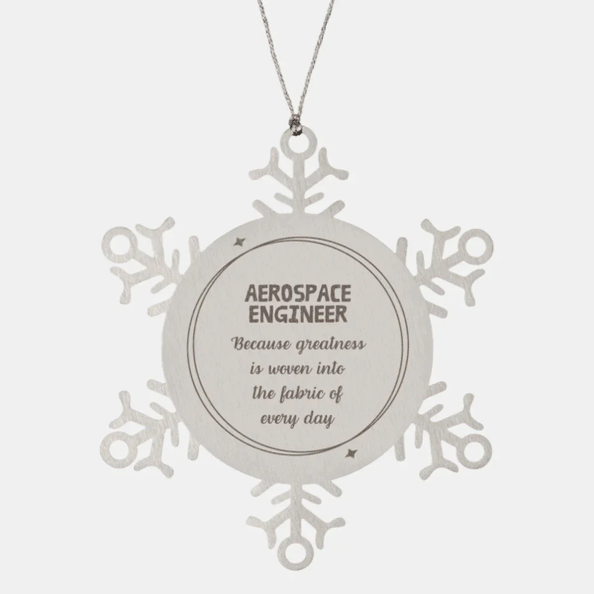 Sarcastic Aerospace Engineer Snowflake Ornament Gifts, Christmas Holiday Gifts for Aerospace Engineer Ornament, Aerospace Engineer: Because greatness is woven into the fabric