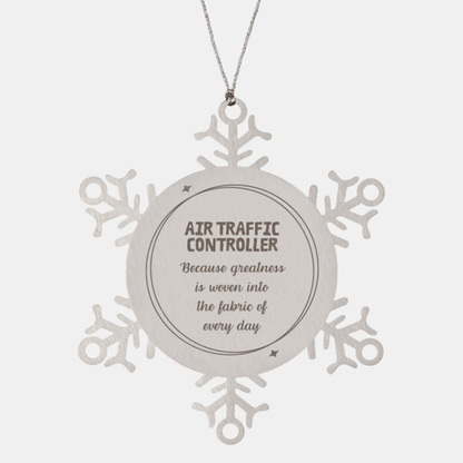 Sarcastic Air Traffic Controller Snowflake Ornament Gifts, Christmas Holiday Gifts for Air Traffic Controller Ornament, Air Traffic Controller: Because greatness is woven into the fabric of every day, Coworkers, Friends