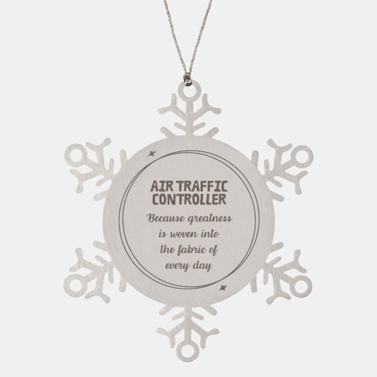 Sarcastic Air Traffic Controller Snowflake Ornament Gifts, Christmas Holiday Gifts for Air Traffic Controller Ornament, Air Traffic Controller: Because greatness is woven into the fabric of every day, Coworkers, Friends
