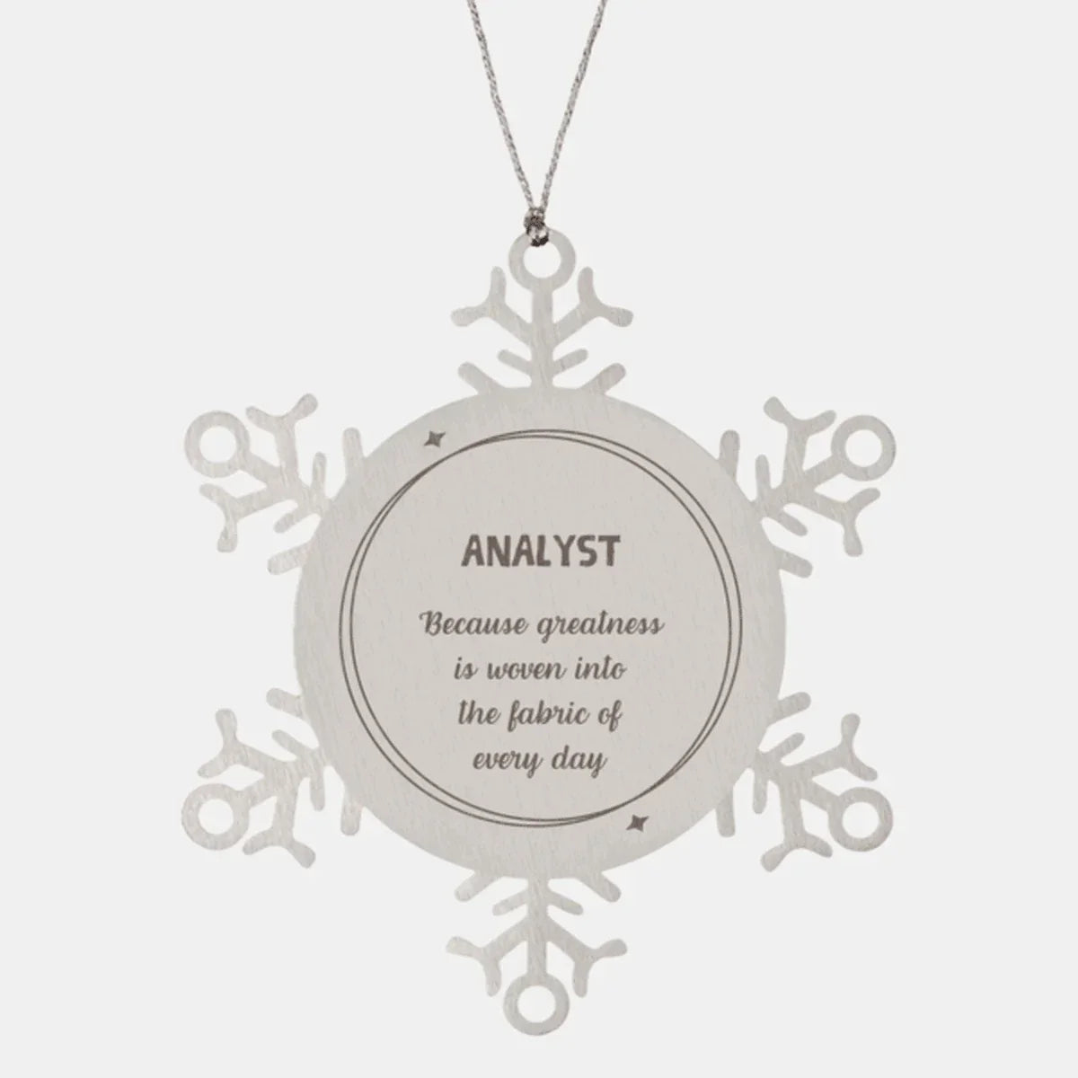Sarcastic Analyst Snowflake Ornament Gifts, Christmas Holiday Gifts for Analyst Ornament, Analyst: Because greatness is woven into the fabric