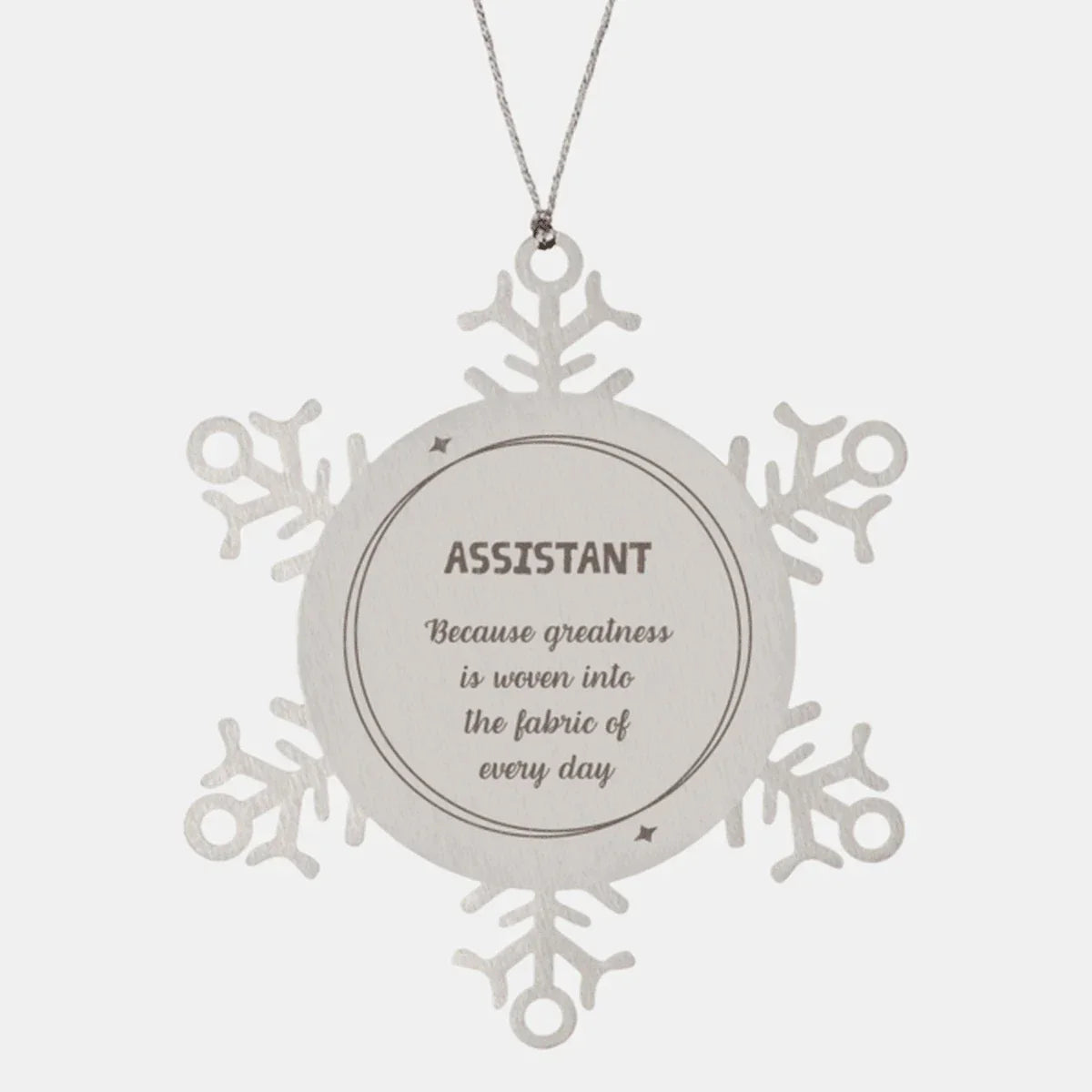 Sarcastic Assistant Snowflake Ornament Gifts, Christmas Holiday Gifts for Assistant Ornament, Assistant: Because greatness is woven into the fabric