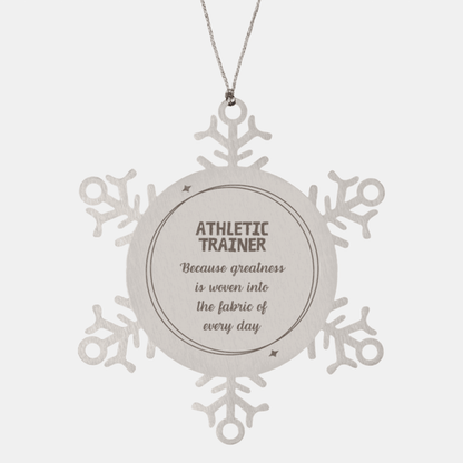 Sarcastic Athletic Trainer Snowflake Ornament Gifts, Christmas Holiday Gifts for Athletic Trainer Ornament, Athletic Trainer: Because greatness is woven into the fabric of every day, Coworkers, Friends