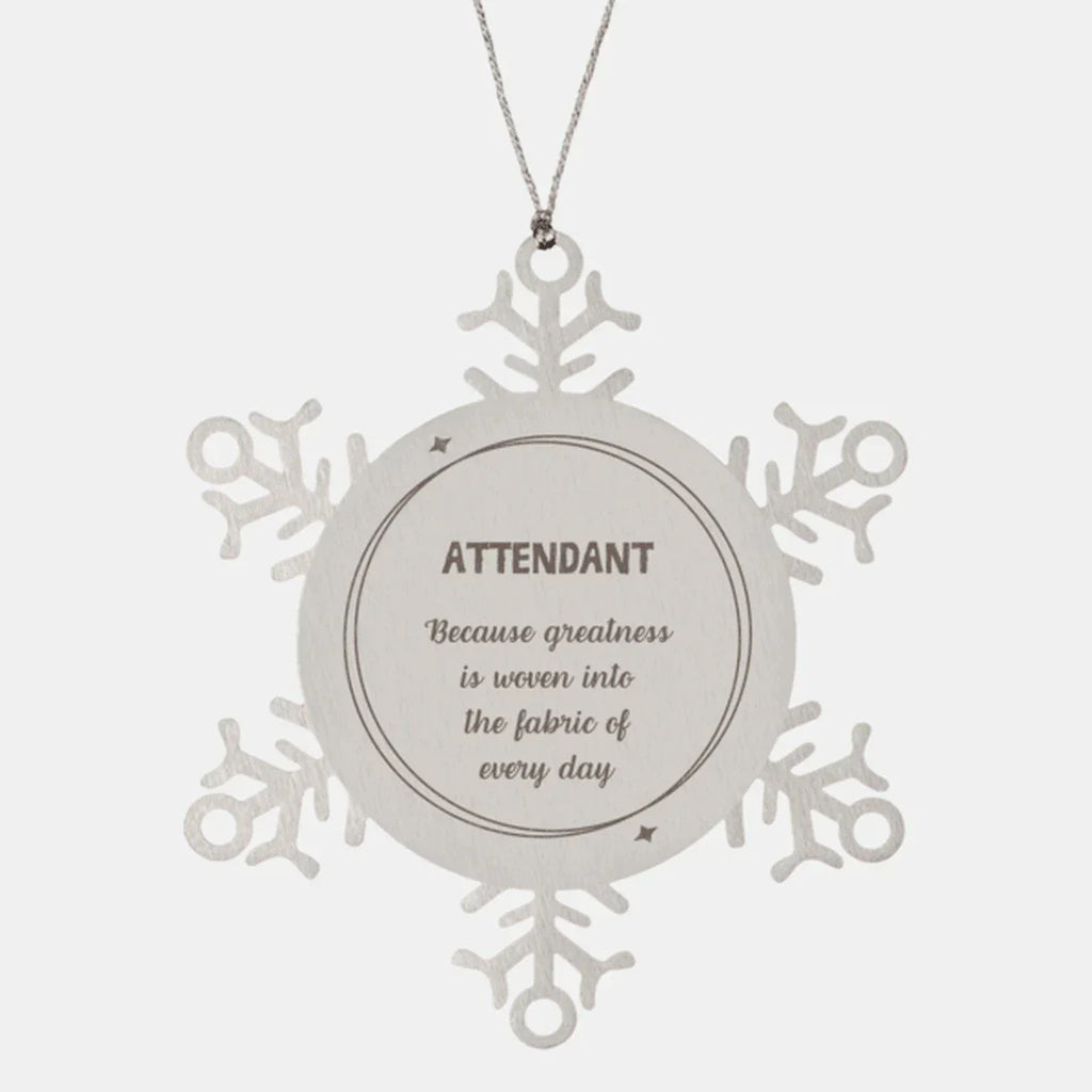 Sarcastic Attendant Snowflake Ornament Gifts, Christmas Holiday Gifts for Attendant Ornament, Attendant: Because greatness is woven into the fabric