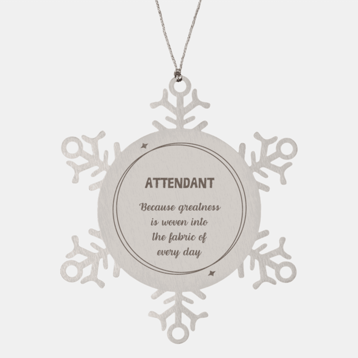 Sarcastic Attendant Snowflake Ornament Gifts, Christmas Holiday Gifts for Attendant Ornament, Attendant: Because greatness is woven into the fabric of every day, Coworkers, Friends