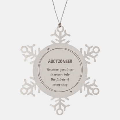 Sarcastic Auctioneer Snowflake Ornament Gifts, Christmas Holiday Gifts for Auctioneer Ornament, Auctioneer: Because greatness is woven into the fabric of every day, Coworkers, Friends