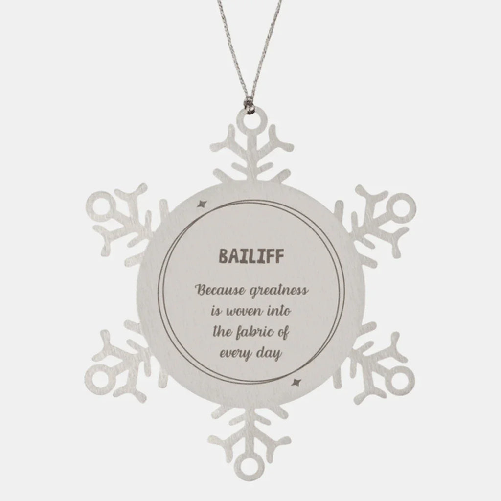 Sarcastic Bailiff Snowflake Ornament Gifts, Christmas Holiday Gifts for Bailiff Ornament, Bailiff: Because greatness is woven into the fabric